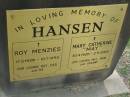 
Roy Menzie HANSEN,
17-5-1920 - 10-7-1995,
dad da;
Mary Catherine (May) HANSEN,
30-4-1920 - 3-9-3000,
mum granny;
Mudgeeraba cemetery, City of Gold Coast
