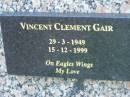 
Vincent Clement GAIR,
29-3-1949 - 15-12-1999;
Mudgeeraba cemetery, City of Gold Coast
