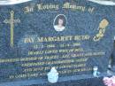 
Fay Margaret BUDD,
12-3-1946 - 12-4-2004,
wife of Bill,
mother of Tracey-Lee, Grant & Dustin,
grandmother sister aunt;
Mudgeeraba cemetery, City of Gold Coast
