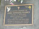 
John Edward TOOHEY,
1-9-1941 - 20-5-2000,
husband of Kaye,
father of John,
son of John (dec) and Mary (dec),
brother of Graham & Lynette;
Mudgeeraba cemetery, City of Gold Coast
