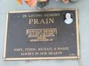 
Donald Henry PRAIN,
20-2-1917 - 10-4-2007,
husband of Athole,
father of Tony, Peter, Michael & Marie;
Mudgeeraba cemetery, City of Gold Coast

