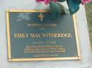 
Emily May WITHERIDGE,
11-12-1915 - 15-11-2005,
wife of Kenneth (decd),
mother of Anne & Thomas,
grandmother great-grandmother;
Mudgeeraba cemetery, City of Gold Coast
