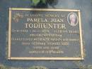 
Pamela Joan TODHUNTER,
13-11-1934 - 10-2-2004 aged 69 years,
wife of Sam,
mother of Sharon & Robert,
nana of Clare, Stewart, Lucy, Scott & Jaime;
Mudgeeraba cemetery, City of Gold Coast
