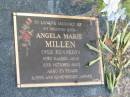 
Angela Marie MILLEN (nee KENNEDY),
died 2 Oct 2003 aged 59 years,
wife;
Mudgeeraba cemetery, City of Gold Coast
