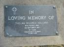 
Thelma Mildred HOLLAND,
died 5 Sept 1997 aged 97 years,
mother of Elizabeth;
Mudgeeraba cemetery, City of Gold Coast

