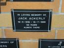 
Jack ACKERLY,
19-4-1916 - 15-7-1999 aged 83 years;
Mudgeeraba cemetery, City of Gold Coast
