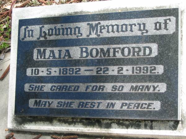 Maia BOMFORD,  | 10-5-1892 - 22-2-1992;  | Florence Maia BOMFORD ( Cappy ),  | born 10-5-1892 England,  | died 22-2-1992 Brisbane;  | Mundoolun Anglican cemetery, Beaudesert Shire  | 