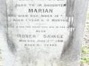 
Eliza, wife of Robert SAVAGE,
died 17 March 1889 aged 40 years;
Robert James, son,
died 22 Feb 1879 aged 1 year 1 day;
Marian, daughter,
died 16 Dec 1883 aged 1 year 0 months;
Robert SAVAGE,
died 5 June 1910 aged 66 years;
Murphys Creek cemetery, Gatton Shire
