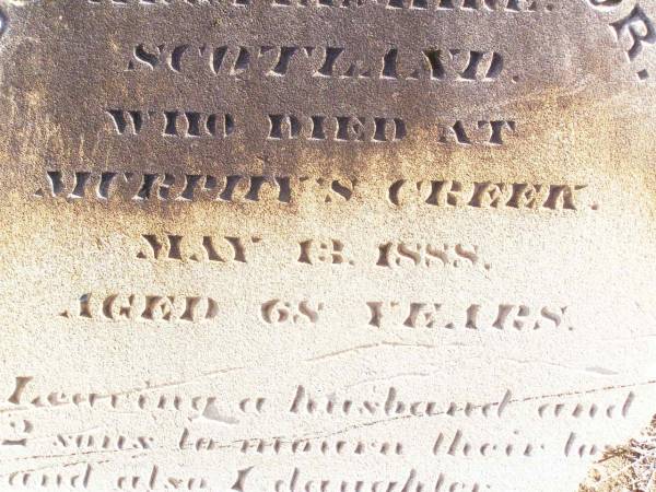 Mary, wife of Archibald MCDONALD,  | daughter of Duglad MCGREGOR,  | Lissmore Argyleshire Scotland,  | died Murphys Creek 13 May 1888 aged 68 years;  | Murphys Creek cemetery, Gatton Shire  |   | 
