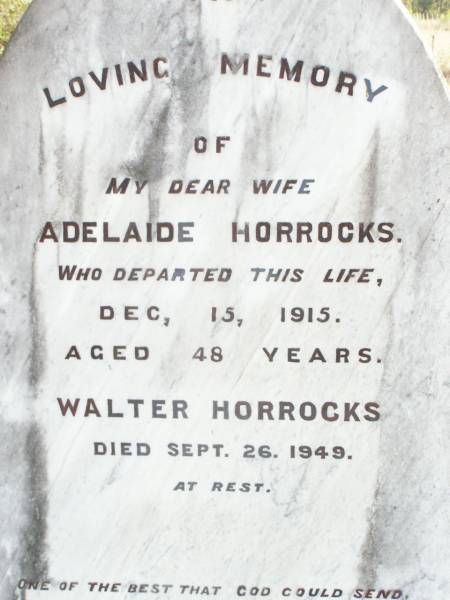 Adelaide HORROCKS, wife,  | died 15 Dec 1915 aged 48 years;  | Walter HORROCKS,  | died 26 Sept 1949;  | Murphys Creek cemetery, Gatton Shire  | 