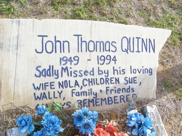 John Thomas QUINN,  | 1949 - 1994,  | wife Nola,  | children Sue, Wally;  | Murphys Creek cemetery, Gatton Shire  | 