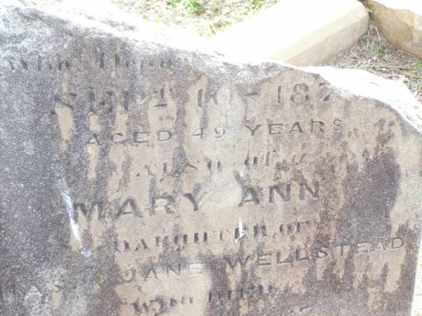 Charles? WELLSTEAD,  | died 10 Sept 187? aged 49 years;  | Mary Ann,  | daughter of Chas & Jane WELLSTEAD,  | died 7 Sept 1867 aged 2 years;  | Murphys Creek cemetery, Gatton Shire  | 