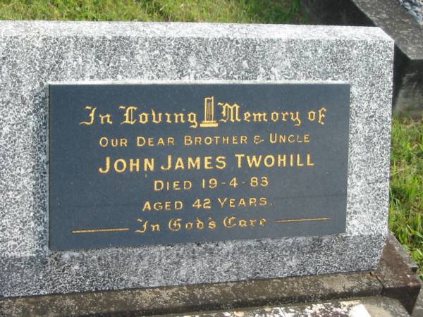 John James TWOHILL,  | brother uncle,  | died 19-4-83 aged 42 years;  | Murwillumbah Catholic Cemetery, New South Wales  | 