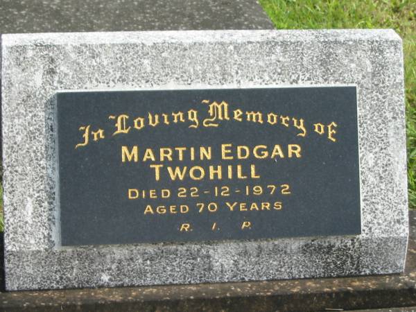 Martin Edgar TWOHILL,  | died 22-12-1972 aged 70 years;  | Murwillumbah Catholic Cemetery, New South Wales  | 