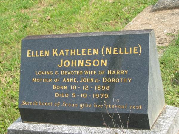 Ellen Kathleen (Nellie) JOHNSON,  | wife of Harry,  | mother of Anne, John & Dorothy,  | born 10-12-1898,  | died 5-10-1979;  | Murwillumbah Catholic Cemetery, New South Wales  | 