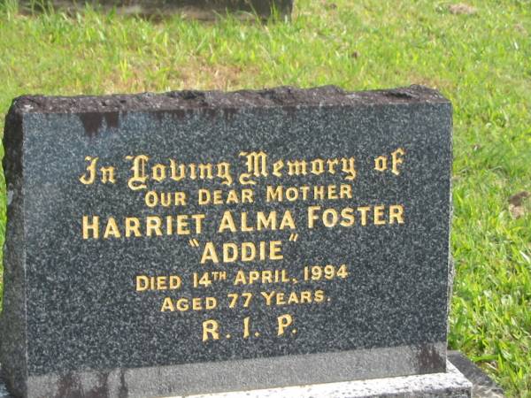 Harriet Alma (Addie) FOSTER,  | mother,  | died 14 April 1994 aged 77 years;  | Murwillumbah Catholic Cemetery, New South Wales  | 