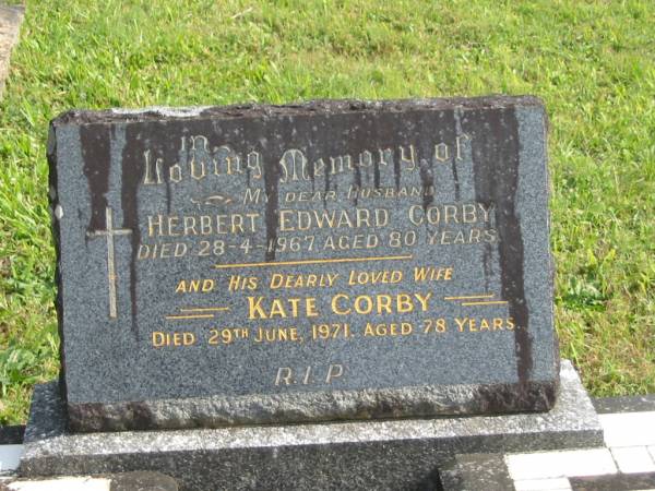 Herbert Edward CORBY,  | husband,  | died 28-4-1967 aged 80 years;  | Kate CORBY,  | wife,  | died 29 June 1971 aged 78 years;  | Murwillumbah Catholic Cemetery, New South Wales  | 