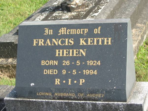 Francis Keith HEIEN,  | born 26-5-1924,  | died 9-5-1994,  | husband of Audrey;  | Murwillumbah Catholic Cemetery, New South Wales  | 