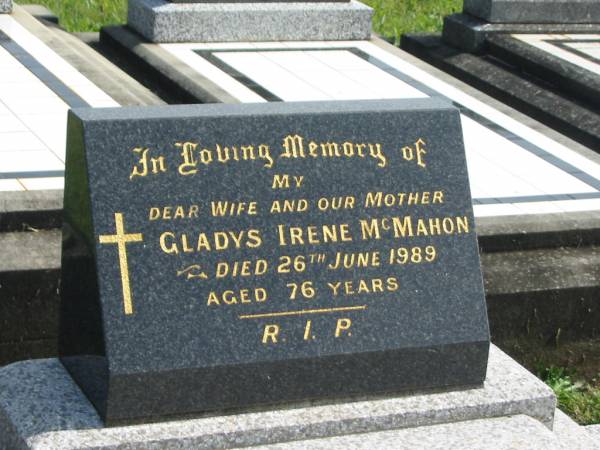 Gladys Irene MCMAHON,  | wife mother,  | died 26 June 1989 aged 76 years;  | Murwillumbah Catholic Cemetery, New South Wales  | 
