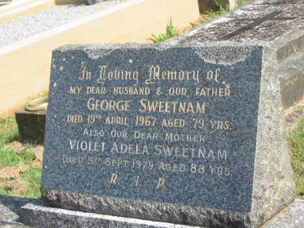 George SWEETNAM,  | husband father,  | died 19 April 1967 aged 79 years;  | Violet Adela SWEETNAM,  | died 5 Sept 1979 aged 88 years;  | Murwillumbah Catholic Cemetery, New South Wales  | 