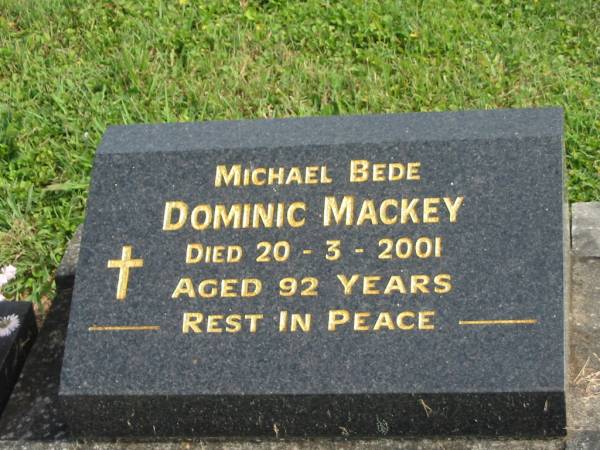 Michael Bede Dominic MACKEY,  | died 20-3-2001 aged 92 years;  | Murwillumbah Catholic Cemetery, New South Wales  | 