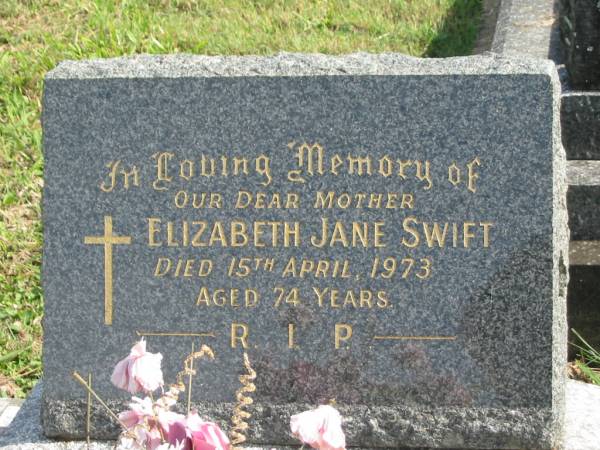 Elizabeth Jane SWIFT,  | mother,  | died 15 April 1973 aged 74 years;  | Murwillumbah Catholic Cemetery, New South Wales  | 
