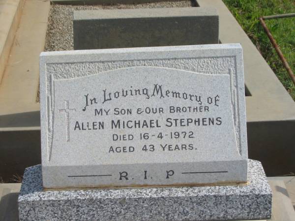 Allen Michael STEPHENS,  | son brother,  | died 16-4-1972 aged 43 years;  | Murwillumbah Catholic Cemetery, New South Wales  | 