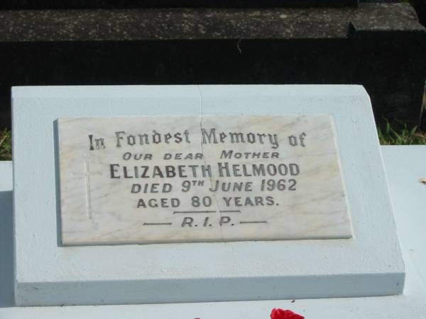Elizabeth HELMOOD,  | mother,  | died 9 June 1962 aged 80 years;  | Murwillumbah Catholic Cemetery, New South Wales  | 