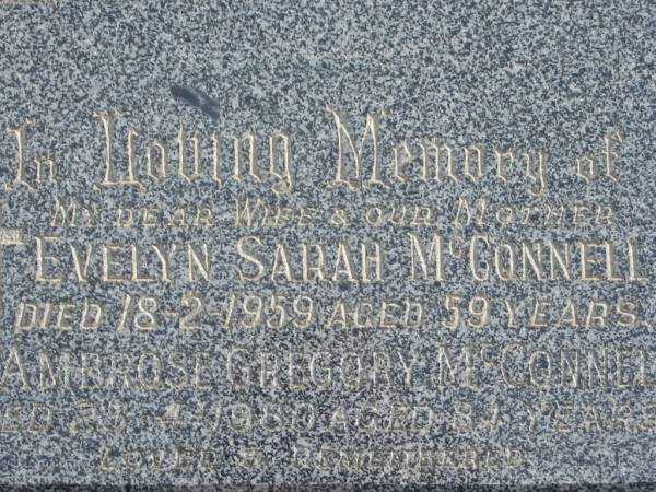 Evelyn Sarah MCCONNELL,  | wife mother,  | died 18-2-1959 aged 59 years;  | Ambrose Gregory MCCONNELL,  | died 25-4-1980 aged 84 years;  | Murwillumbah Catholic Cemetery, New South Wales  | 