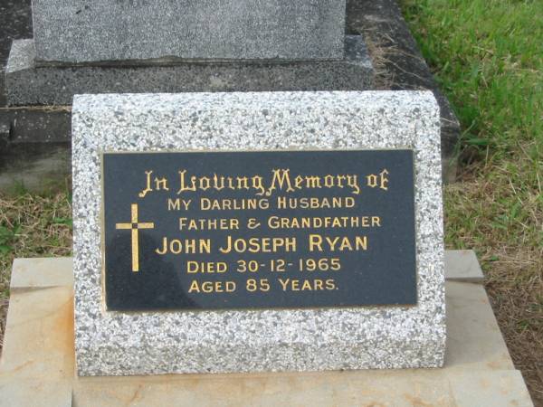 John Joseph RYAN,  | husband father grandfather,  | died 30-12-1965 aged 85 years;  | Murwillumbah Catholic Cemetery, New South Wales  | 