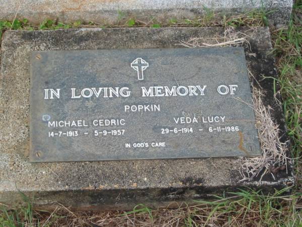 Micheal Cedric POPKIN,  | husband father,  | died 5 Sept 1957 aged 44 years;  | Michael Cedric POPKIN,  | 14-7-1913 - 5-9-1957;  | Veda Lucy POPKIN,  | 29-6-1914 - 6-11-1986;  | Murwillumbah Catholic Cemetery, New South Wales  | 