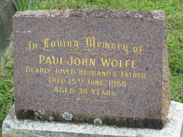 Paul John WOLFE,  | husband father,  | died 15 June 1958 aged 38 years;  | Murwillumbah Catholic Cemetery, New South Wales  | 