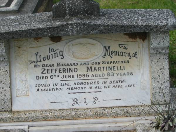 Zefferino MARTINELLI,  | husband step-father,  | died 6 June 1996 aged 83 years;  | Murwillumbah Catholic Cemetery, New South Wales  | 
