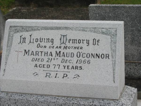 Martha Maud O'CONNOR,  | mother,  | died 21 Dec 1966 aged 77 years;  | Murwillumbah Catholic Cemetery, New South Wales  | 