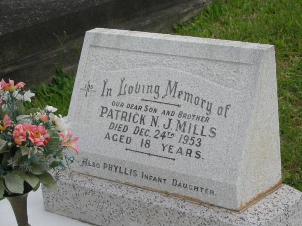 Patrick N.J. MILLS,  | son brother,  | died 24 Dec 1953 aged 18 years;  | Phyllis,  | infant daughter;  | Murwillumbah Catholic Cemetery, New South Wales  | 
