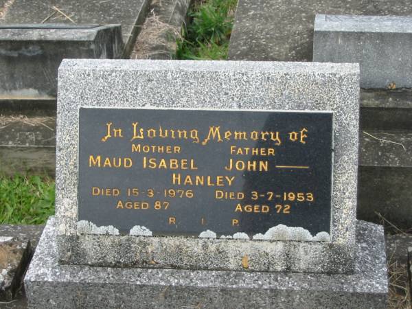 Maud Isabel HANLEY,  | died 15-4-1976 aged 87 years;  | John HANLEY,  | died 3-7-1953 aged 72 years;  | Murwillumbah Catholic Cemetery, New South Wales  | 