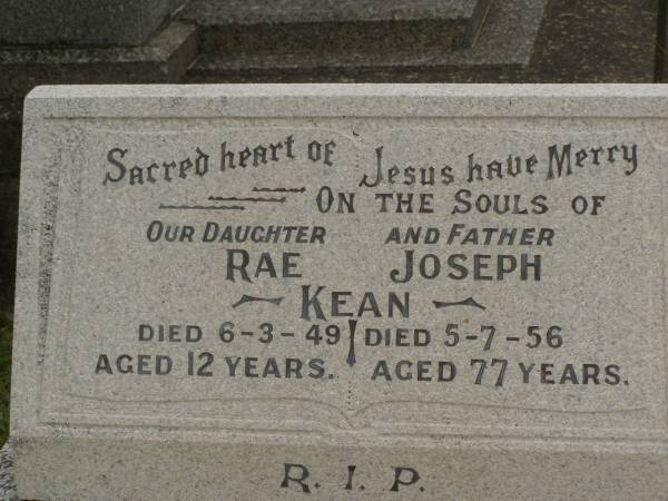 Rae KEAN,  | daughter,  | died 6-3-49 aged 12 years;  | Joseph KEAN,  | father,  | died 5-7-56 aged 77 years;  | Murwillumbah Catholic Cemetery, New South Wales  | 
