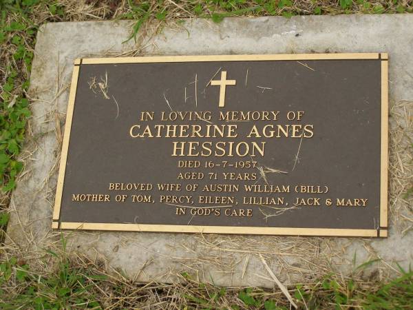 Catherine Agnes HESSION,  | died 16-7-1957 aged 71 years,  | wife of Austin William (Bill),  | mother of Tom, Percy, Eileen, Lillian, Jack & Mary;  | Murwillumbah Catholic Cemetery, New South Wales  | 