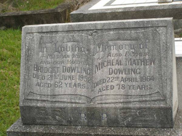 Bridget DOWLING,  | wife mother,  | died 21 June 1952 aged 62 years;  | Micheal Mathew DOWLING,  | father,  | died 22 April 1964 aged 78 years;  | Murwillumbah Catholic Cemetery, New South Wales  | 