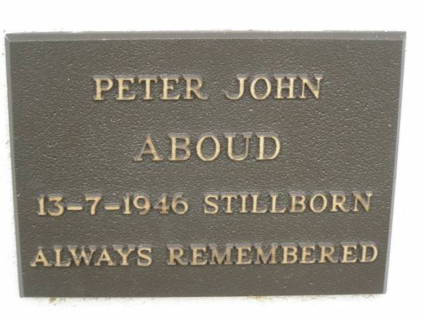 Peter John ABOUD,  | stillborn 13-7-1946;  | Murwillumbah Catholic Cemetery, New South Wales  | 