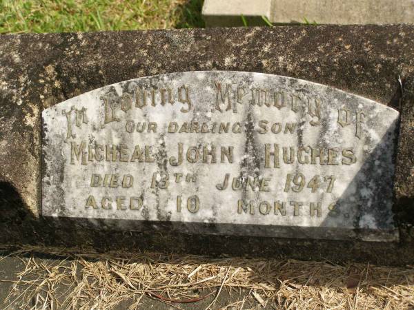 Micheal John HUGHES,  | son,  | died 13 June 1947 aged 10 months;  | Murwillumbah Catholic Cemetery, New South Wales  | 