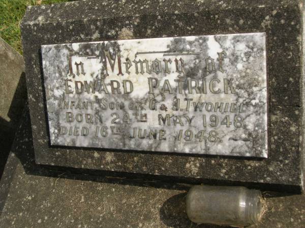 Edward Patrick,  | infant son of G. & J. TWOHILL,  | born 24 May 1948,  | died 16 June 1948;  | Murwillumbah Catholic Cemetery, New South Wales  | 