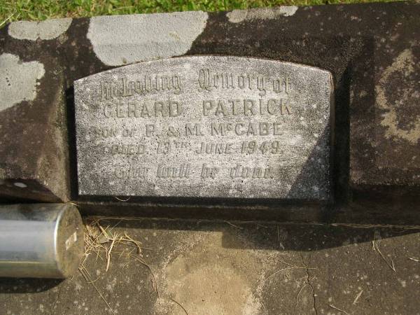 Gerard Patrick,  | son of P. &  M. MCCABE,  | died 13 June 1949;  | Murwillumbah Catholic Cemetery, New South Wales  | 