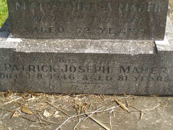 Mary Thresa MAHER,  | wife mother,  | died 9 Feb 1941 aged 72 years;  | Patrick Joseph MAHER,  | father,  | died 3-8-1946 aged 81 years;  | Murwillumbah Catholic Cemetery, New South Wales  | 