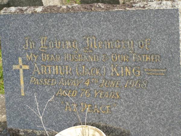 Arthur (Jack) KING,  | husband father,  | died 4 June 1968 aged 76 years;  | Murwillumbah Catholic Cemetery, New South Wales  | 