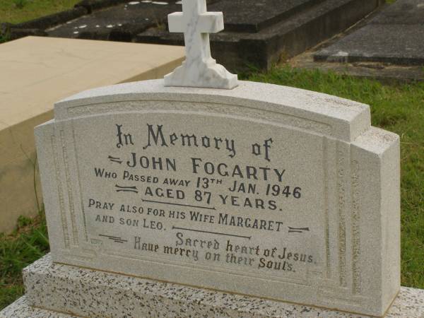 John FOGARTY,  | died 13 Jan 1946 aged 87 years;  | Margaret,  | wife;  | Leo,  | son;  | Murwillumbah Catholic Cemetery, New South Wales  | 