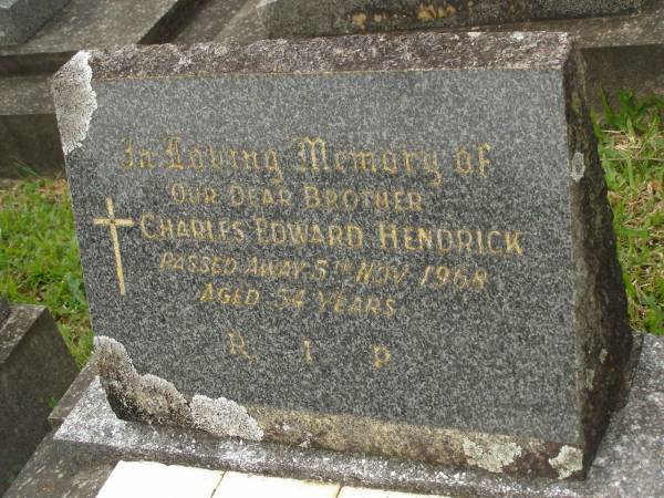 Charles Edward HENDRICK,  | brother,  | died 5 Nov 1968 aged 54 years;  | Murwillumbah Catholic Cemetery, New South Wales  | 