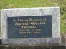 
Vincent Micheal TWOHILL,
died 26-7-1975 aged 68 years;
Murwillumbah Catholic Cemetery, New South Wales
