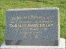 
Coralee Mary DOLAN,
mother grandmother,
died 22 March 1976 aged 58 years;
Murwillumbah Catholic Cemetery, New South Wales
