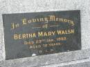 
Bertha Mary WALSH,
died 23 Jan 1982 aged 72 years;
Murwillumbah Catholic Cemetery, New South Wales
